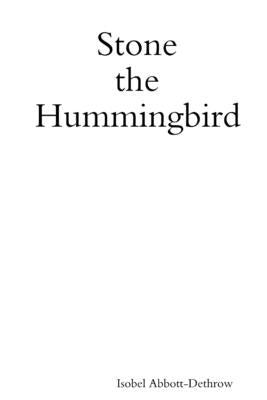 Stone the Hummingbird by Abbott-Dethrow, Isobel