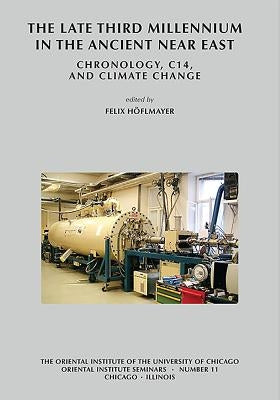 The Late Third Millennium in the Ancient Near East: Chronology, C14, and Climate Change by Hoflmayer, Felix
