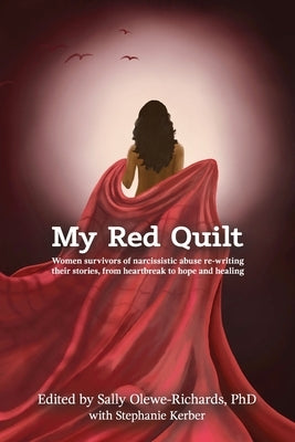 My Red Quilt: Women survivors of narcissistic abuse re-writing their stories, from heartbreak to hope and healing by Kerber, Stephanie