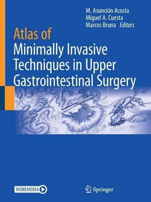 Atlas of Minimally Invasive Techniques in Upper Gastrointestinal Surgery by Asunción Acosta, M.