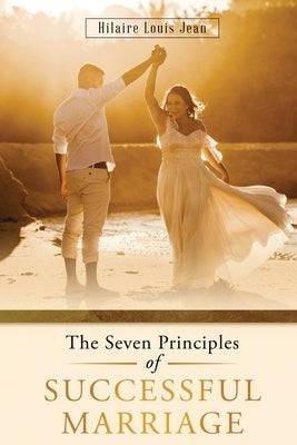 The Seven Principles of Successful Marriage by Jean, Hilaire Louis