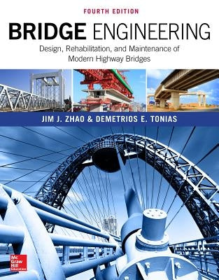 Bridge Engineering: Design, Rehabilitation, and Maintenance of Modern Highway Bridges, Fourth Edition by Zhao, Jim