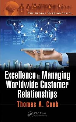 Excellence in Managing Worldwide Customer Relationships by Cook, Thomas A.
