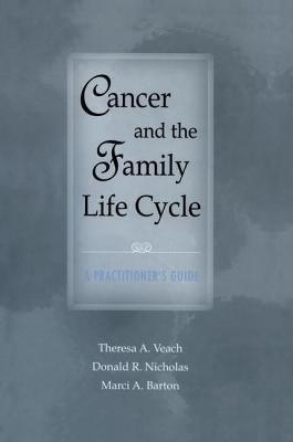 Cancer and the Family Life Cycle: A Practitioner's Guide by Veach, Theresa A.