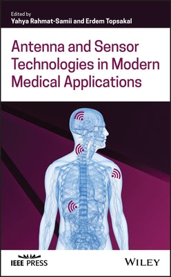Antenna and Sensor Technologies in Modern Medical Applications by Rahmat-Samii, Yahya
