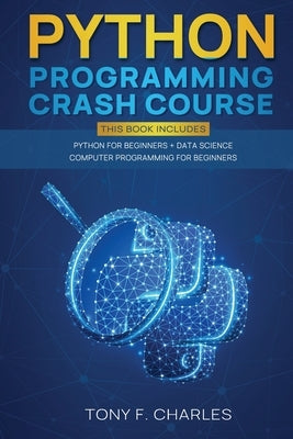 python programming crash course by Charles, Tony F.