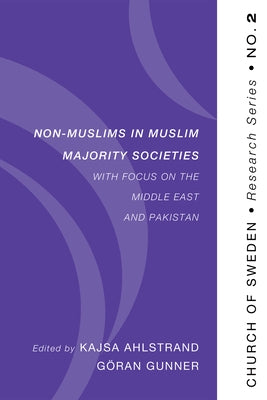 Non-Muslims in Muslim Majority Societies - With Focus on the Middle East and Pakistan by Ahlstrand, Kajsa