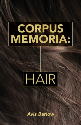 Corpus Memoria: Hair by Barlow, Avis