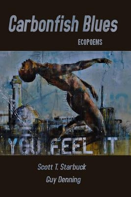 Carbonfish Blues: Ecopoems by Starbuck, Scott T.