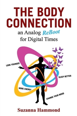 The Body Connection: An Analog Re-Boot for Digital Times by Hammond, Suzanna
