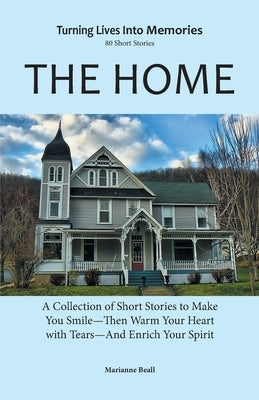 The Home: ACollection Of Short Stories To Make You SmileThen Warm Your Heart With Tears And Enrich your Spirit. by Beall, Marianne