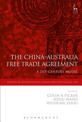 The China-Australia Free Trade Agreement: A 21st-Century Model by Picker, Colin