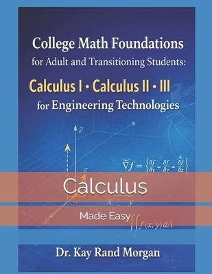 College Math Foundations for Adult and Transitioning Students: : Calculus I. Calculus II. Calculus III by Morgan, Kay Rand