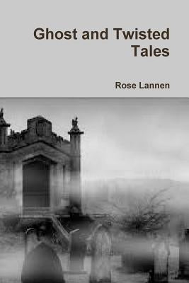 Ghost and Twisted Tales by Lannen, Rose