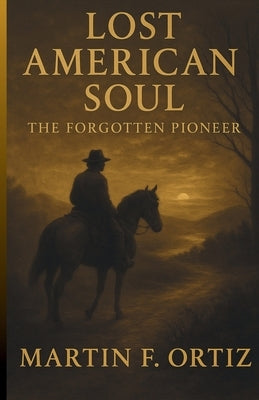 Lost American Soul by Ortiz, Martin F.