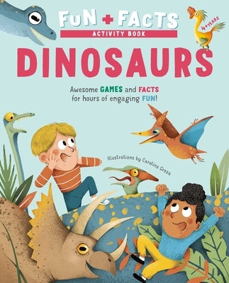 Fun + Facts: Dinosaurs: Awesome Games and Facts for Hours of Engaging Fun! by Grosa, Carolina