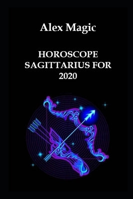 Horoscope Sagittarius for 2020 by Magic, Alex