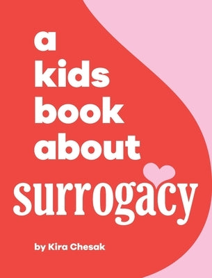 A Kids Book About Surrogacy by Chesak, Kira