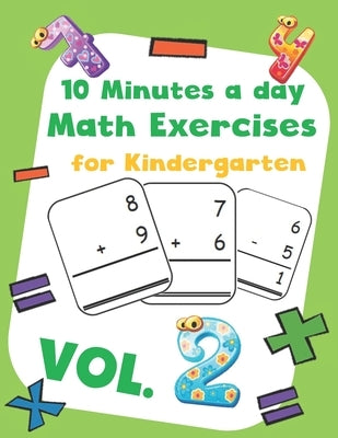 10 Minutes a day Math Excercise for Kindergarten Vol.2: 30 Days of Math Timed Tests with Addition and Subtraction in a few minutes a day, Ages 5-8(Gra by Morgan, Erin D.