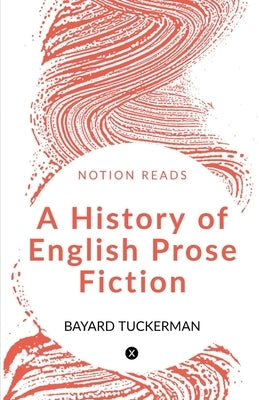A History of English Prose Fiction by Tuckerman, Bayard