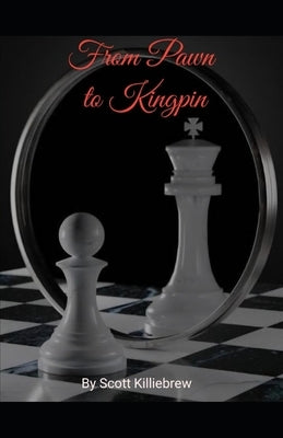 From Pawn to Kingpin by Killiebrew, Scott
