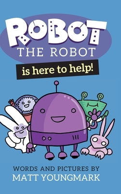 Robot the Robot is Here to Help! by Youngmark, Matt