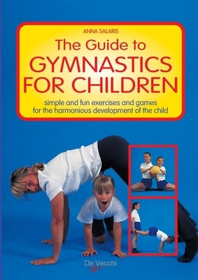 The Guide to Gymanastics for Children by Salaris, Anna
