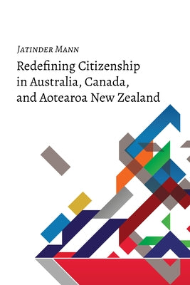 Redefining Citizenship in Australia, Canada, and Aotearoa New Zealand by Mann, Jatinder