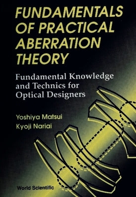 Fundamentals of Practical Aberration Theory: Fundamental Knowledge and Technics for Optical Designers by Matsui, Yoshiya