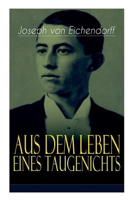 Aus dem Leben eines Taugenichts: Ein Klassiker der deutschen Romantik by Von Eichendorff, Joseph