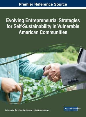 Evolving Entrepreneurial Strategies for Self-Sustainability in Vulnerable American Communities by Sanchez-Barrios, Luis Javier