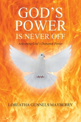 God's Power Is Never Off: Activating God's Dunamis Power by Mayberry, Loreatha Gunnels