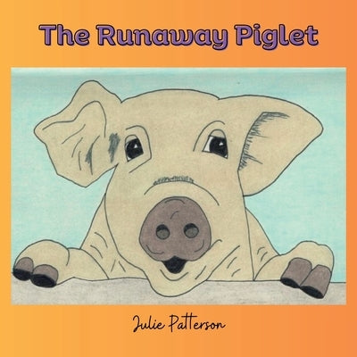 The Runaway Piglet by Patterson, Julie