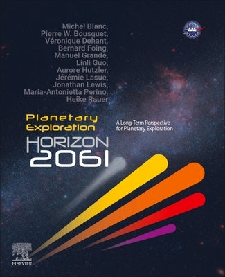 Planetary Exploration Horizon 2061: A Long-Term Perspective for Planetary Exploration by Blanc, Michel