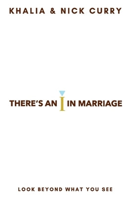 There's an "I" in Marriage: Look Beyond What You See by Curry, Khalia &. Nick
