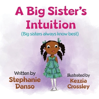 A Big Sister's Intuition: Big sisters always know best by Crossley, Kezzia