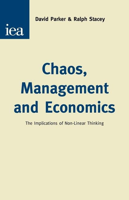 Chaos, Management & Economics: The Implications of Non-Linear Thinking by Parker, David