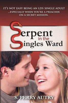Serpent in the Singles Ward by Autry, S. Perry
