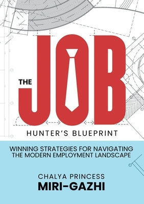 The Job Hunter's Blueprint by Chalya Princess, Miri-Gazhi