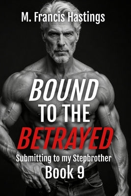 Bound to the Betrayed by Hastings, M. Francis