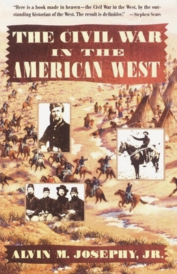 The Civil War in the American West by Josephy, Alvin M., Jr.