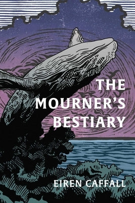 The Mourner's Bestiary by Caffall, Eiren