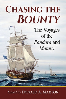 Chasing the Bounty: The Voyages of the Pandora and Matavy by Maxton, Donald a.