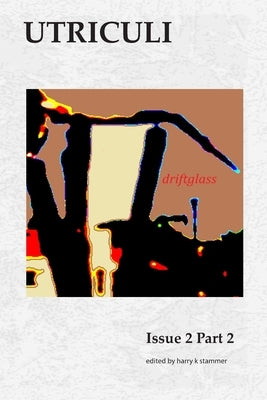 Utriculi Issue 2: Part 2 by Stammer, Harry K.
