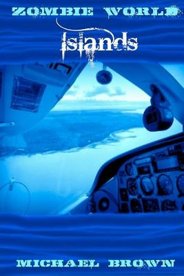 Zombie World Islands by Brown, Michael L.