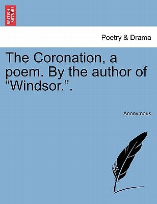 The Coronation, a Poem. by the Author of Windsor.. by Anonymous