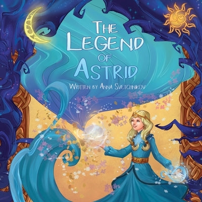 The Legend of Astrid by Svetchnikov, Anna