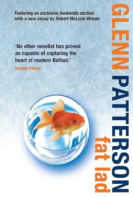 Fat Lad: A Classic Belfast Novel by One of the Best Contemporary Irish Writers by Patterson, Glenn
