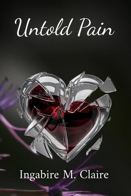 Untold Pain by Claire, Ingabire M.
