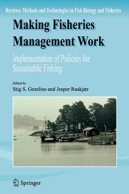 Making Fisheries Management Work: Implementation of Policies for Sustainable Fishing by Gezelius, Stig S.